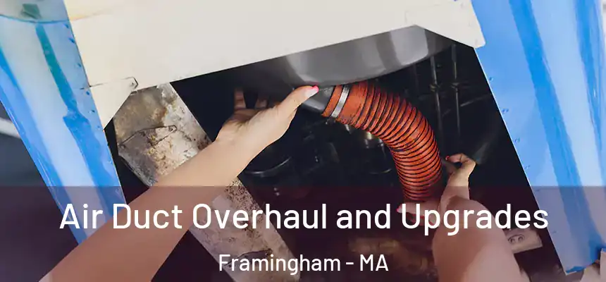 Air Duct Overhaul and Upgrades Framingham - MA