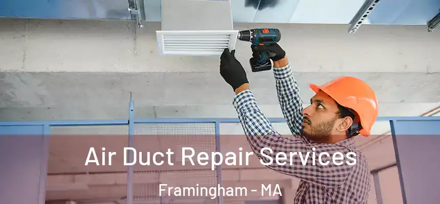 Air Duct Repair Services Framingham - MA