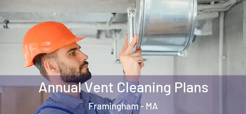 Annual Vent Cleaning Plans Framingham - MA
