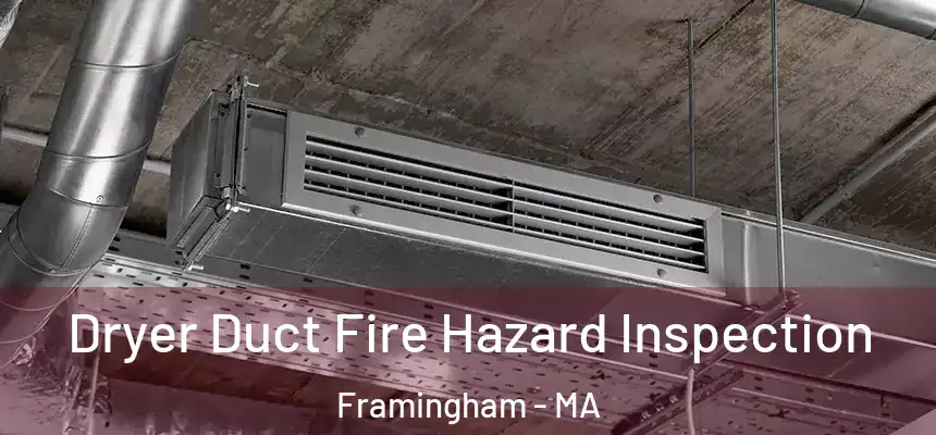 Dryer Duct Fire Hazard Inspection Framingham - MA