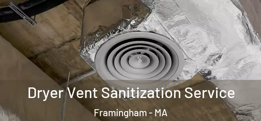 Dryer Vent Sanitization Service Framingham - MA