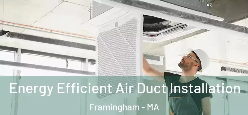 Energy Efficient Air Duct Installation Framingham - MA
