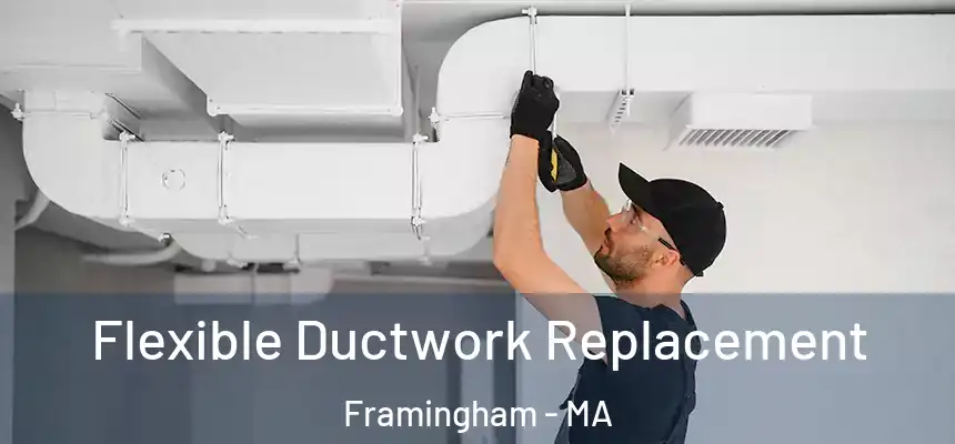 Flexible Ductwork Replacement Framingham - MA