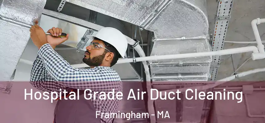 Hospital Grade Air Duct Cleaning Framingham - MA