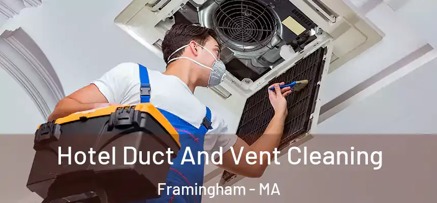 Hotel Duct And Vent Cleaning Framingham - MA