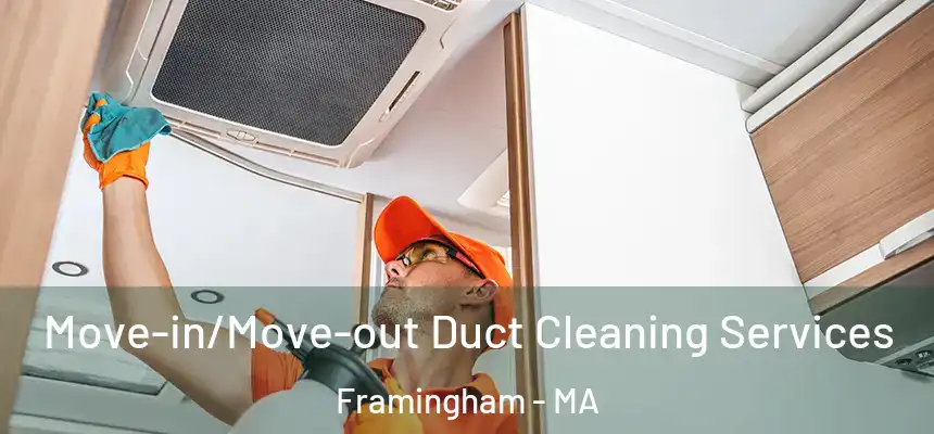 Move-in/Move-out Duct Cleaning Services Framingham - MA