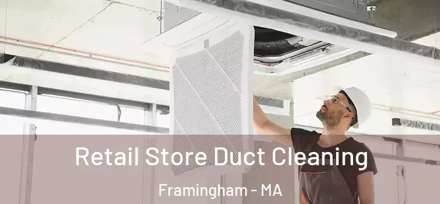Retail Store Duct Cleaning Framingham - MA