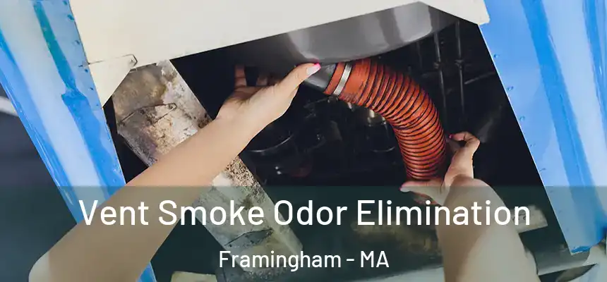 Vent Smoke Odor Elimination Framingham - MA